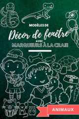 Modèles de décors de fenêtre avec marqueurs à la craie: Animaux (La magie des fenêtres à la craie) (French Edition) cover image