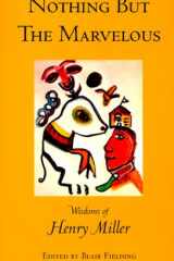 Nothing but the Marvelous: Wisdoms of Henry Miller cover image