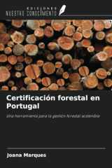 Certificación forestal en Portugal: Una herramienta para la gestión forestal sostenible (Spanish Edition) cover image