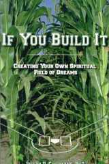 If you build it: creating your own spiritual field of dreams cover image