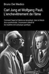 Carl Jung et Wolfgang Pauli. L'enchevêtrement de l'âme.: Comment l'esprit et l'atome se rencontrent dans la théorie de la synchronicité. Inconscient ... Medico en français. (FRA)) (French Edition) cover image