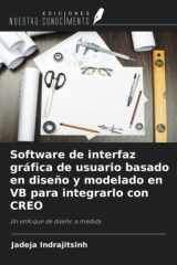 Software de interfaz gráfica de usuario basado en diseño y modelado en VB para integrarlo con CREO: Un enfoque de diseño a medida (Spanish Edition) cover image
