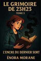 Le Grimoire de 23h23 Tome 3 - l'Encre Du Dernier Sort Un final bouleversant et lumineux, où le fantastique s'efface doucement pour laisser place à la guérison. cover image
