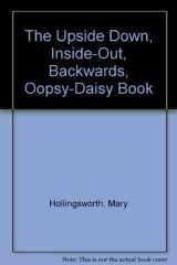 The Upside Down, Inside-Out, Backwards, Oopsy-Daisy Book cover image