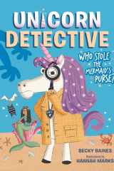 Unicorn Detective 1: Who Stole the Mermaid’s Purse? cover image
