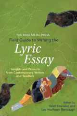 The Rose Metal Press field guide to writing the lyric essay: insights and prompts from contemporary writers and teachers cover image