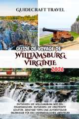 GUIDE DE VOYAGE DE WILLIAMSBURG , VIRGINIE 2026: DÉCOUVREZ WILLIAMSBURG COMME UN LOCAL : DÉCOUVREZ DES TRÉSORS CACHÉS, DES CONSEILS AVISÉS ET DES ... UNE AVENTURE INOUBLIABLE (French Edition) cover image