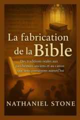 La fabrication de la Bible: Des traditions orales aux parchemins anciens et au canon que nous connaissons aujourd'hui (Textes Sacrés à Travers le ... des origines de la Bible) (French Edition) cover image