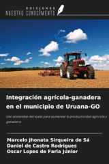 Integración agrícola-ganadera en el municipio de Uruana-GO: Uso sostenible del suelo para aumentar la productividad agrícola y ganadera (Spanish Edition) cover image