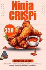 Ninja CRISPi: 350 recettes croustillantes, simples, saines et gourmandes pour sublimer chaque jour avec votre friteuse à air (French Edition) cover image