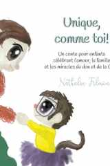 Unique, comme toi!: Un conte pour enfants célébrant l’amour, la famille et les miracles du don et de la GPA. (French Edition) cover image