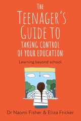 The Teenager's Guide to Taking Control of Your Education: Learning Beyond School cover image