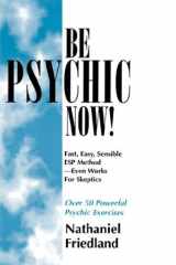 Be Psychic Now! Fast, Easy, Sensible ESP Method - Even Works for Skeptics cover image