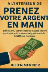 À l’intérieur de Prenez votre argent en main: Réflexions, commentaires et applications pratiques autour des enseignements de Matthias Baccino (French Edition) cover image