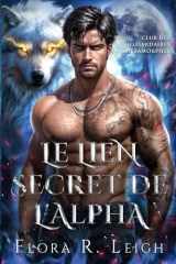 Le lien secret de l'Alpha: Un mariage contractuel, un partenaire rejeté, un faux amour, une romance entre loups-garous et métamorphes (Club des milliardaires métamorphes) (French Edition) cover image