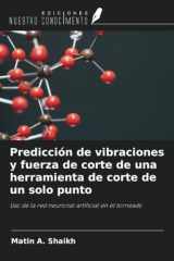 Predicción de vibraciones y fuerza de corte de una herramienta de corte de un solo punto: Uso de la red neuronal artificial en el torneado (Spanish Edition) cover image