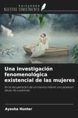 Una investigación fenomenológica existencial de las mujeres: En la recuperación de un trauma infantil con posterior abuso de sustancias (Spanish Edition) cover image