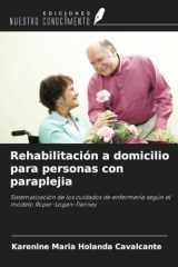 Rehabilitación a domicilio para personas con paraplejia: Sistematización de los cuidados de enfermería según el modelo Roper-Logan-Tierney (Spanish Edition) cover image