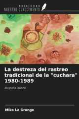 La destreza del rastreo tradicional de la "cuchara" 1980-1989: Biografía laboral (Spanish Edition) cover image