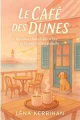 Le Café des Dunes: Romance feel-good en Bretagne : amour, chocolat chaud, brioches moelleuses et coucher de soleil iodé (Le Café des Dunes – La trilogie) (French Edition) cover image