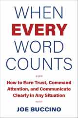 When every word counts: how to earn trust, command attention, and communicate clearly in any situation cover image
