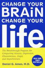 Change Your Brain, Change Your Life The Breakthrough Program for Conquering Anxiety, Depression, Obsessiveness, Anger, and Impulsiveness cover image