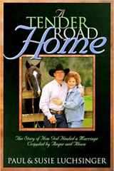 A Tender Road Home The Story of How God Healed a Marriage Crippled by Anger and Abuse cover image