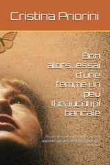 Bon alors...essai d'une femme un peu (beaucoup) bancale: Dix ans de crises existentielles, rires et apprentissage de la vie d’une femme très ordinaire (French Edition) cover image