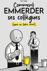 Comment emmerder ses collègues (sans se faire virer): Livre humour bureau | Humour adulte | Cadeau collègue de travail (French Edition) cover image