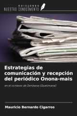 Estrategias de comunicación y recepción del periódico Onona-mais: en el contexto de Zambezia (Quelimane) (Spanish Edition) cover image