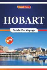 Hobart Guide De Voyage 2026: Explorer les sites historiques, la cuisine locale, les attractions naturelles, les galeries d'art et les marchés locaux de la capitale de la Tasmanie (French Edition) cover image
