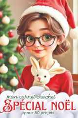 Mon grand carnet crochet: Spécial Noël: Votre compagnon idéal pour 80 créations au crochet pour vos ouvrages de Noël (la passion du crochet) (French Edition) cover image