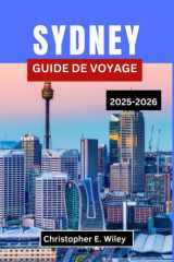 SYDNEY GUIDE DE VOYAGE 2025-2026: Un voyage à travers la ville emblématique de l'Australie, synonyme de culture, de littoral et d'aventure (French Edition) cover image