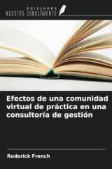 Efectos de una comunidad virtual de práctica en una consultoría de gestión (Spanish Edition) cover image