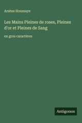 Les Mains Pleines de roses, Pleines d'or et Pleines de Sang en gros caractères cover image
