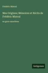 Mes Origines; Mémoires et Récits de Frédéric Mistral en gros caractères cover image