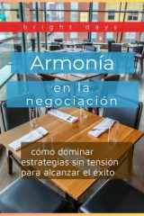Armonía en la negociación - cómo dominar estrategias sin tensión para alcanzar el éxito cover image