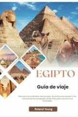 EGIPTO GUÍA DE VIAJE 2025: Descubre las pirámides atemporales, los bulliciosos bazares y las impresionantes escapadas al Mar Rojo para una aventura inolvidable (Spanish Edition) cover image