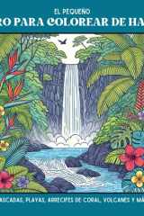 El pequeño libro para colorear de Hawái: Cascadas, playas, arrecifes de coral, volcanes y más: Un divertido y relajante compañero de viaje para adultos y niños (Spanish Edition) cover image