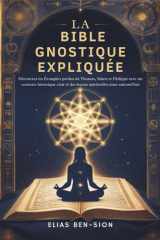 La Bible Gnostique Expliquée - Découvrez les Évangiles perdus de Thomas, Marie et Philippe avec un contexte historique clair et des leçons spirituelles pour aujourd'hui cover image