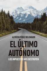 EL ÚLTIMO AUTÓNOMO: LOS IMPUESTOS NOS DESTRUYEN (Spanish Edition) cover image