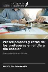 Prescripciones y retos de los profesores en el día a día escolar: Una mirada al interior del aula (Spanish Edition) cover image