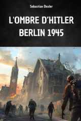 L'Ombre d'Hitler. Berlin 1945 - L'évasion d'Hitler et son voyage secret en Amérique du Sud cover image