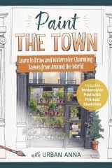 Paint the Town with Urban Anna: Learn to Draw and Watercolor Charming Scenes from Around the World - Includes Watercolor Pad with Printed Sketches! cover image