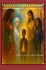 Trois Amours Et Le Serment - Une histoire vraie déguisée en fiction cover image
