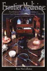 Frontier Medicine Practicioners, Practices and Remedies on America's First Frontier, Northeast Tennessee, 1770-1850 cover image