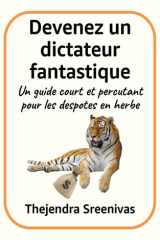 Devenez un dictateur fantastique - Un guide court et percutant pour les despotes en herbe cover image