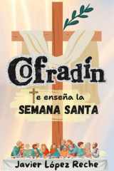 Cofradín te enseña la Semana Santa: Descubre el sentido de la Semana Santa desde cero. (Cofradín y los misterios.) (Spanish Edition) cover image