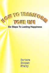How to Transform Your Life Six Steps to Lasting Happiness cover image