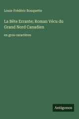 La Bête Errante; Roman Vécu du Grand Nord Canadien - en gros caractères cover image